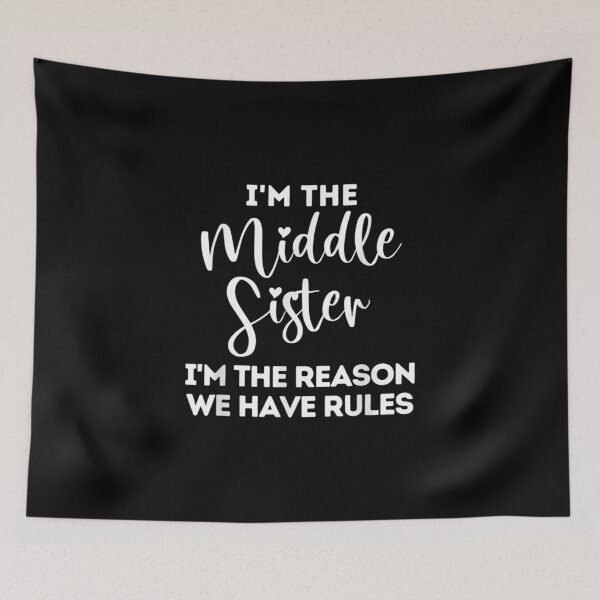 Item preview, I'm The Middle Sister I'm The Reason We Have Rules designed and sold by Cindy Renner.