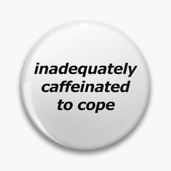 Item preview, Inadequately Caffeinated to Cope designed and sold by Swag-N-Stuff.