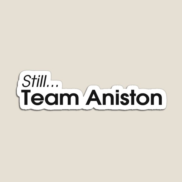 Artikelvorschau, Immer noch ... Team Aniston entworfen und verkauft von WaffleOnDesigns.