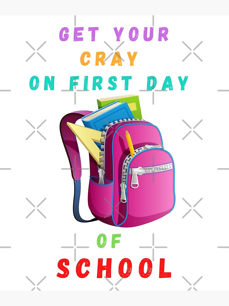 get-your-cray-on-first-day-of-school-poster-by-artloverperson1