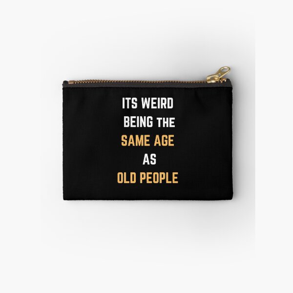 Item preview, Its weird being the same age as old people designed and sold by Ila Mandlik.