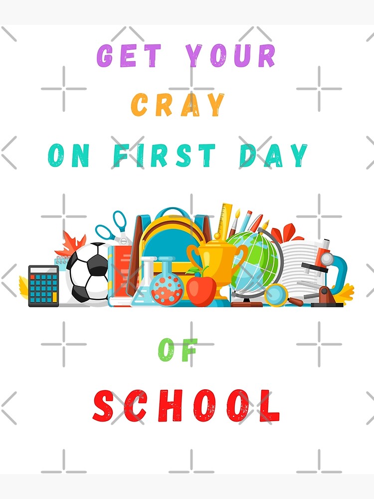 get-your-cray-on-first-day-of-school-poster-for-sale-by