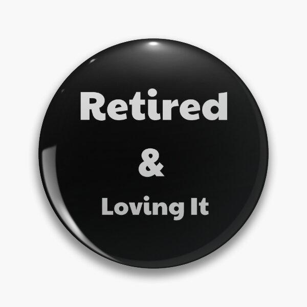 Item preview, retired and loving it simple text art design designed and sold by PrimeDesignShop.