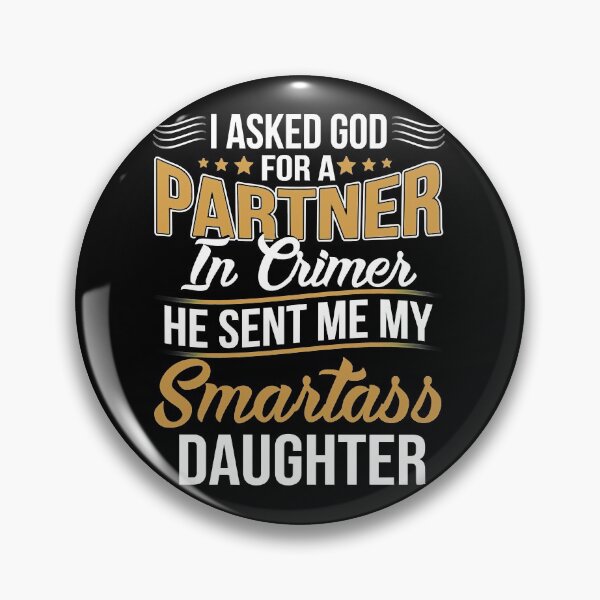 Item preview, I ASKED GOD PARTNER IN CRIME HE SENT ME MY SMARTASS DAUGHTER  designed and sold by SelissenWr.