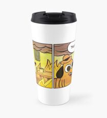 This is fine Travel Mug