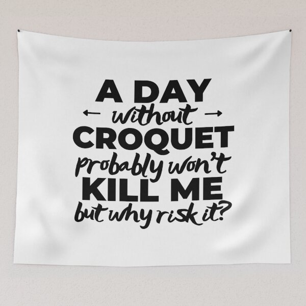Item preview, A day without croquet probably won't kill me but why risk it? designed and sold by TheGreenGoat.