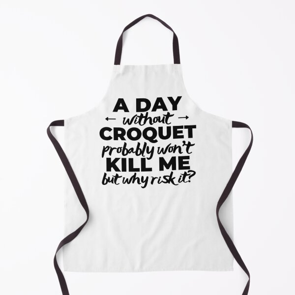 Item preview, A day without croquet probably won't kill me but why risk it? designed and sold by TheGreenGoat.