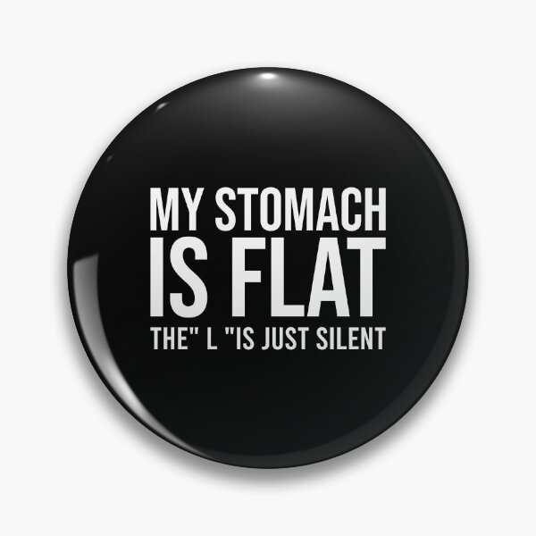 Item preview,  My stomach is flat the L is just silent designed and sold by gpsapparel.