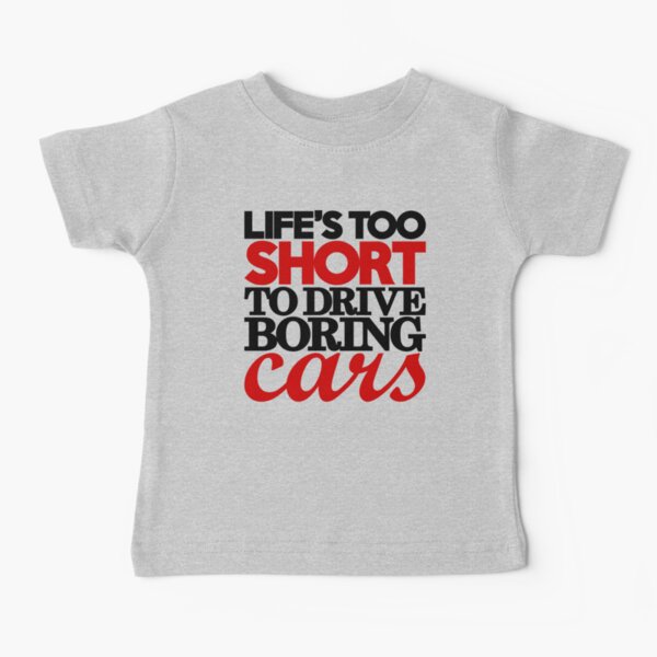 La vie est trop courte pour conduire des voitures ennuyeuses (4) T-shirt bébé