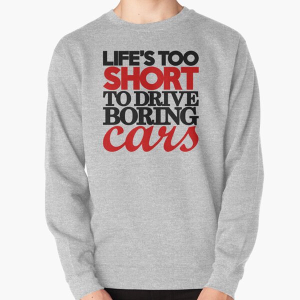 OS Gear Life is Too Short to Drive Boring Cars Mercedes Benz Sweatshirt