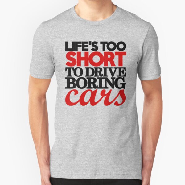 Life’s too short to drive boring cars (4) Slim Fit T-Shirt