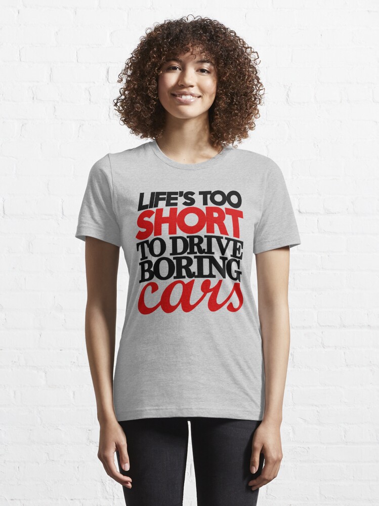 Lifes Too Short To Drive Boring Cars 4 T Shirt For Sale By Plandesigner Redbubble Life 2992