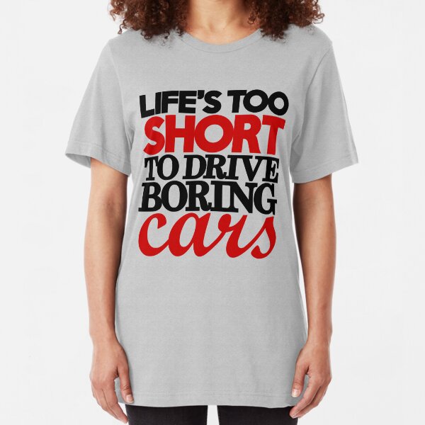 Life’s too short to drive boring cars (4) Slim Fit T-Shirt