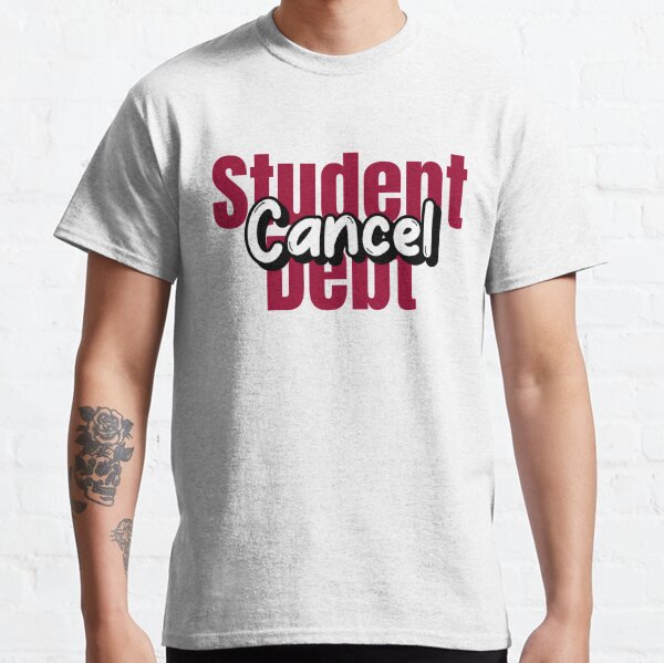 Cancel Student Debt  Classic T-Shirt