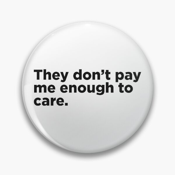 Item preview, They Don't Pay Me Enough To Care. designed and sold by Memefy.