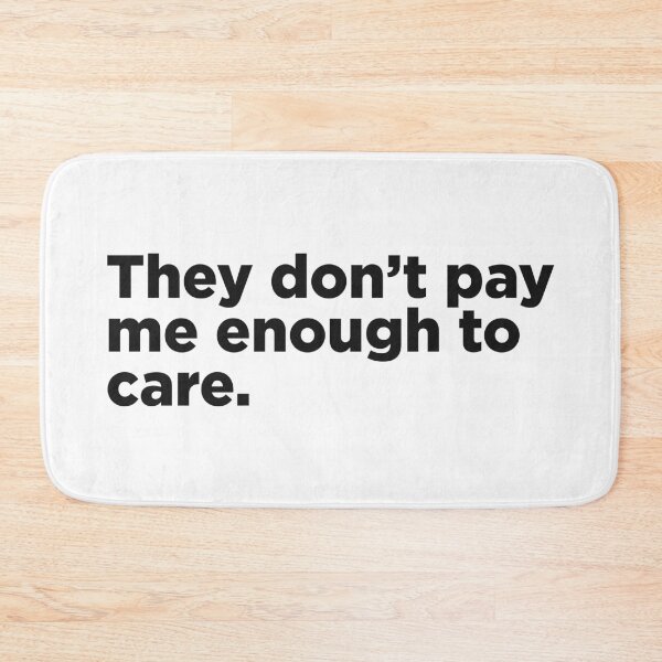 Item preview, They Don't Pay Me Enough To Care. designed and sold by Memefy.
