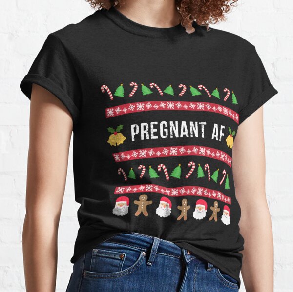 Pregnant Af Ugly Christmas Sweater Funny Classic T-Shirt