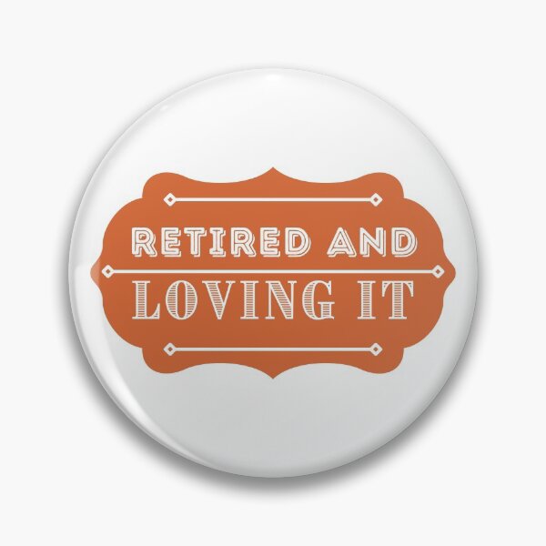 Item preview, Retired And Loving It designed and sold by Your Favorite Shop.
