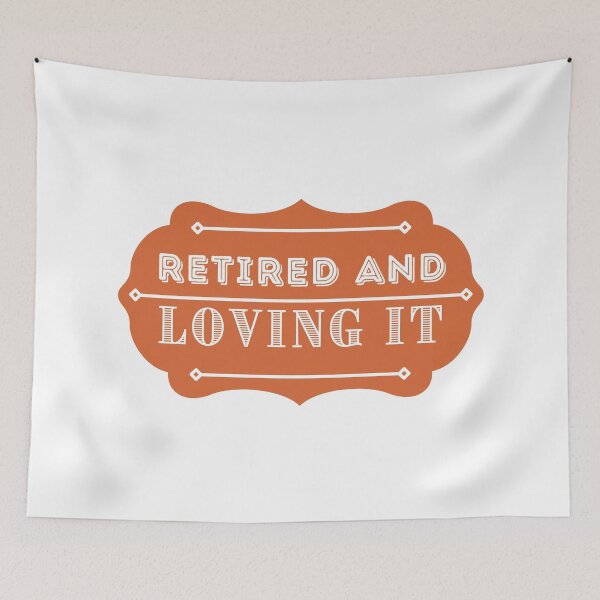 Item preview, Retired And Loving It designed and sold by Your Favorite Shop.
