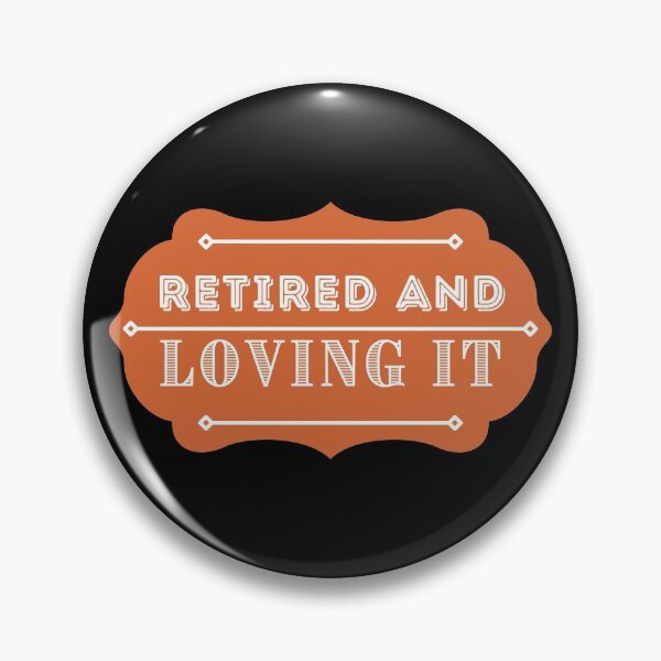 Item preview, Retired And Loving It designed and sold by Your Favorite Shop.