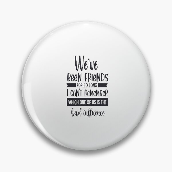 Item preview, We've Been Friends For So Long I Can't Remember Which One of Us is the Bad Influence designed and sold by davidmurtagh.