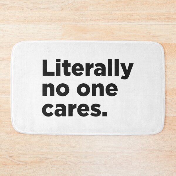 Item preview, Literally No One Cares. designed and sold by Memefy.