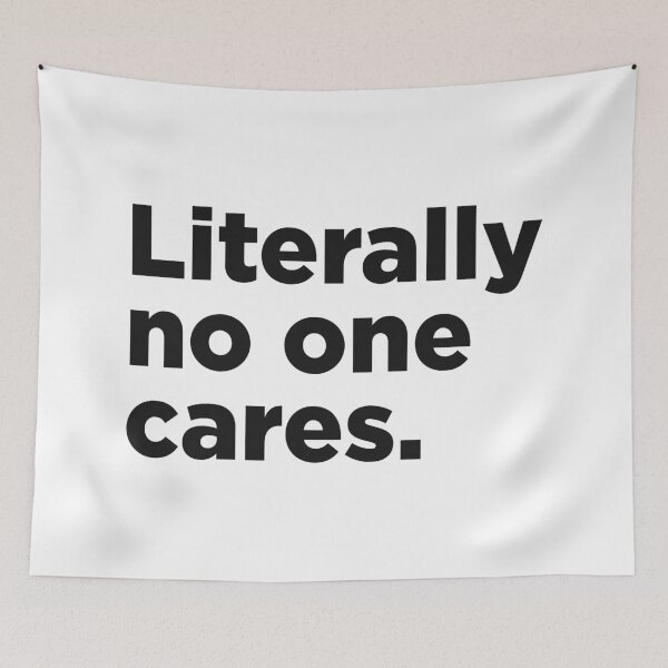 Item preview, Literally No One Cares. designed and sold by Memefy.