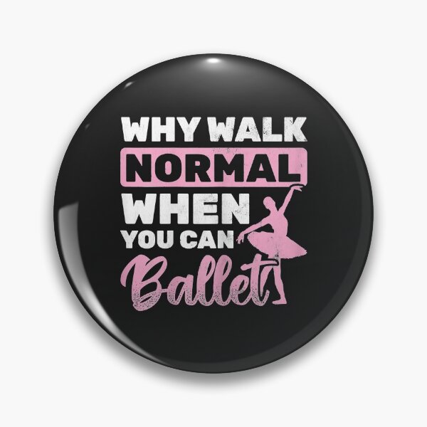 Item preview, Why Walk Normal When You Can Ballet designed and sold by suexhxsandr.