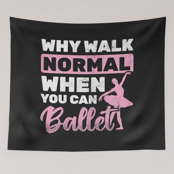 Item preview, Why Walk Normal When You Can Ballet designed and sold by suexhxsandr.