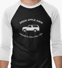 Drink apple juice 'cause OJ will kill you Men's Baseball ¾ T-Shirt