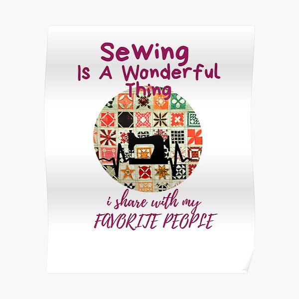 Sew Much To Do Sew Little Time Sewing Is A Wonderful Thing Poster