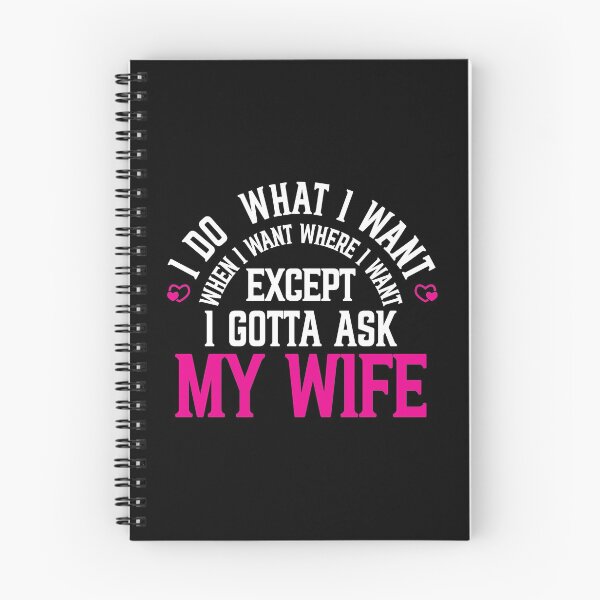 Item preview, I do what I when I want where I want except I gotta ask my wife designed and sold by plussorn.