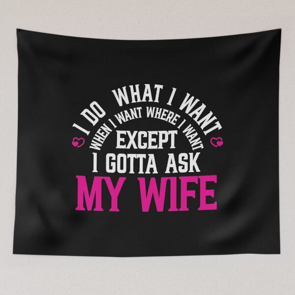 Item preview, I do what I when I want where I want except I gotta ask my wife designed and sold by plussorn.