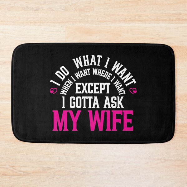 Item preview, I do what I when I want where I want except I gotta ask my wife designed and sold by plussorn.