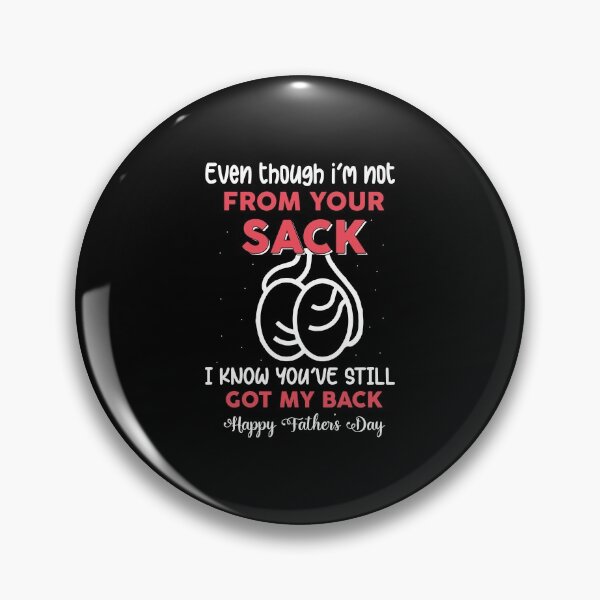 Item preview, Even though I'm not from your sack I know you've still got my back, Happy fathers day designed and sold by Zexten.