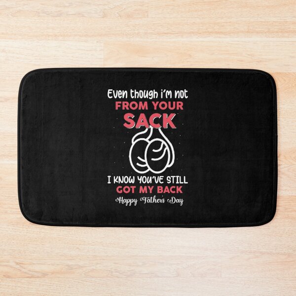 Item preview, Even though I'm not from your sack I know you've still got my back, Happy fathers day designed and sold by Zexten.