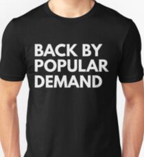 Back by popular demand Unisex T-Shirt