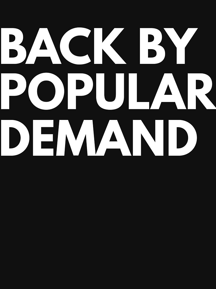 "Back by popular demand" Tshirt by wondrous Redbubble