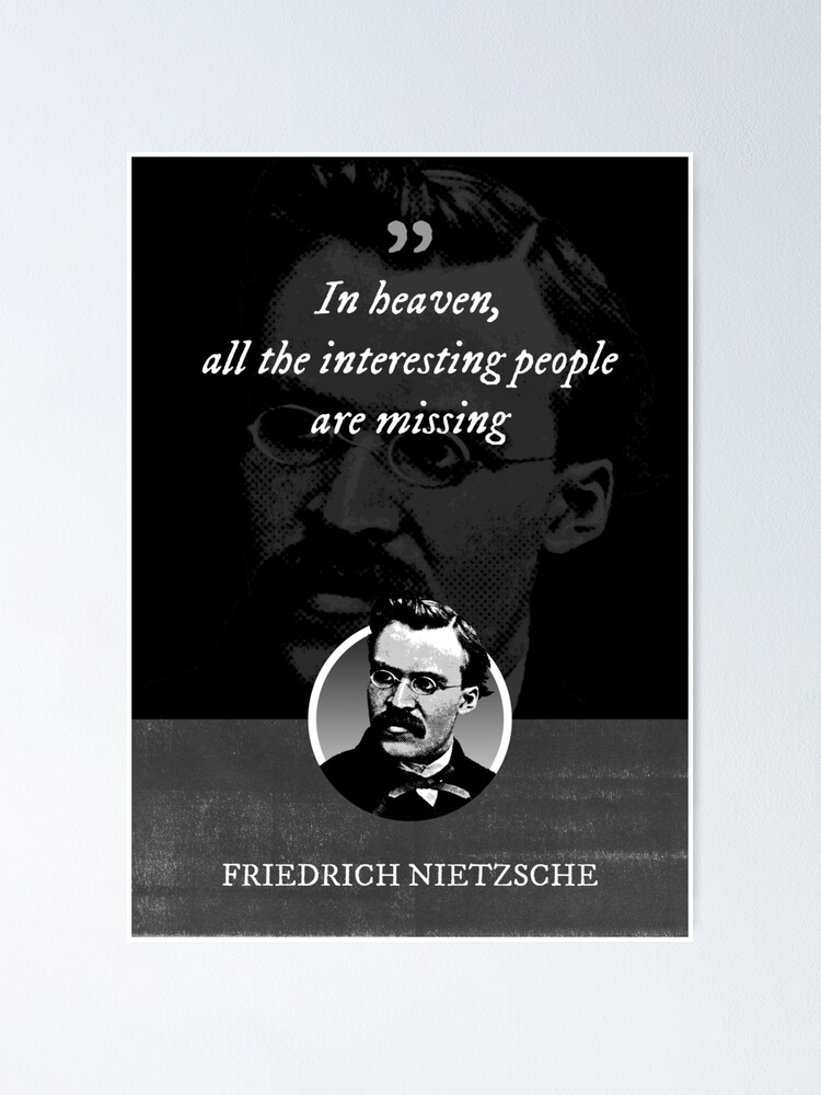 Friedrich Nietzsche In heaven all the interesting people are