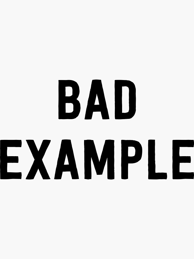 "Bad Example" Sticker for Sale by wondrous Redbubble