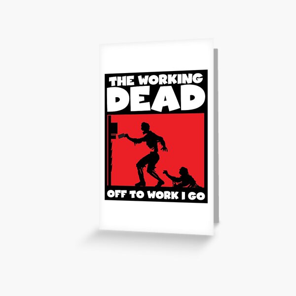 The Working Dead Zombies Greeting Card