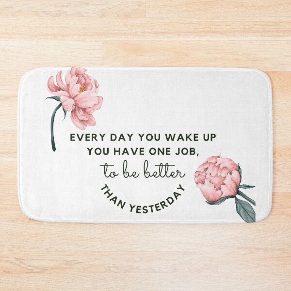 Item preview, Every day you wake up you have one job. To be better than yesterday. designed and sold by Maria de Sousa Osorio.