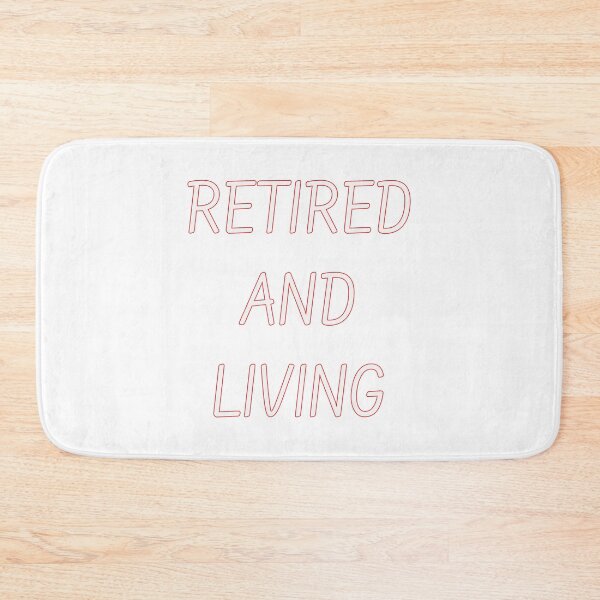 Item preview, RETIRED AND LIVING designed and sold by WeGotThat.