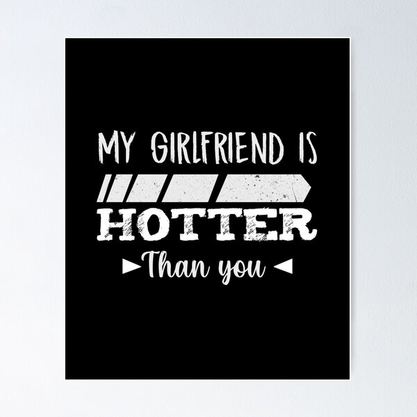 Item preview, my girlfriend is hotter than you lovely designed and sold by kavanagh515h.