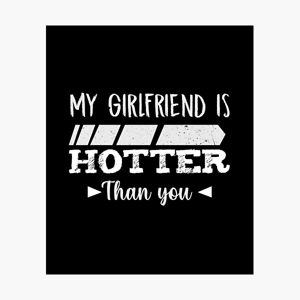 Item preview, my girlfriend is hotter than you lovely designed and sold by kavanagh515h.