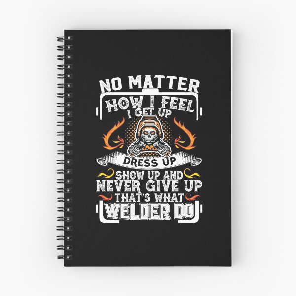 Item preview, No Matter How I Feel I Get Up Dress Up Show Up And Never Give Up That's What Welder Do  designed and sold by Tee Hub.