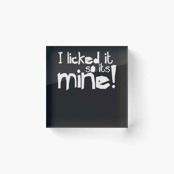 Item preview, I licked it so it&x27;s mine - Funny Humor designed and sold by SoniaSoto.