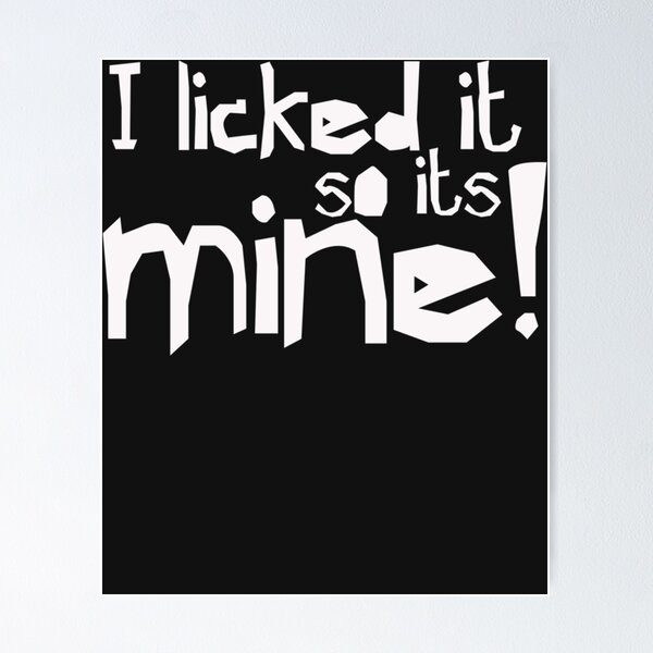 Item preview, I licked it so it&x27;s mine - Funny Humor designed and sold by SoniaSoto.