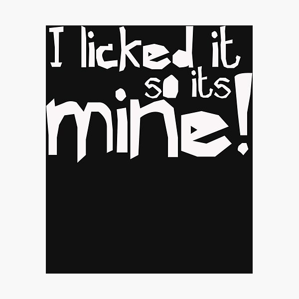 Item preview, I licked it so it&x27;s mine - Funny Humor designed and sold by SoniaSoto.