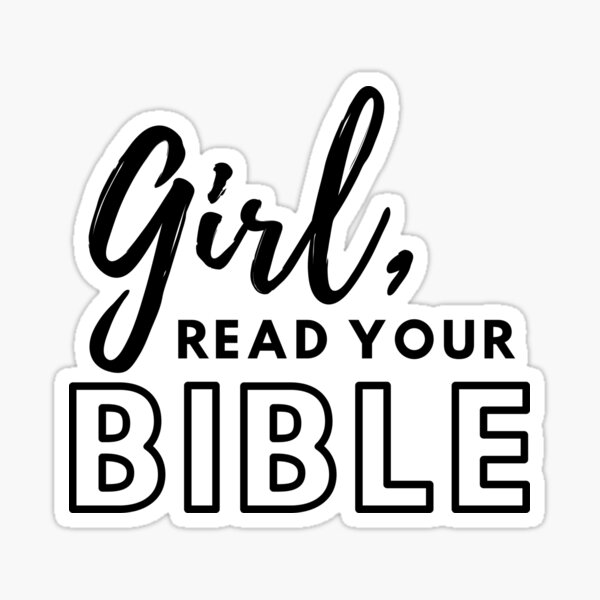 Girl Read Your Bible sticker – The Gospel Changes Everything Shop